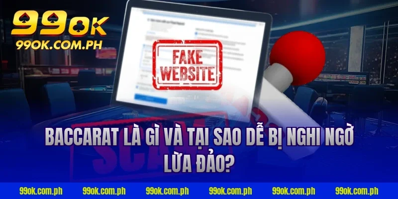 Baccarat là gì và tại sao dễ bị nghi ngờ lừa đảo?