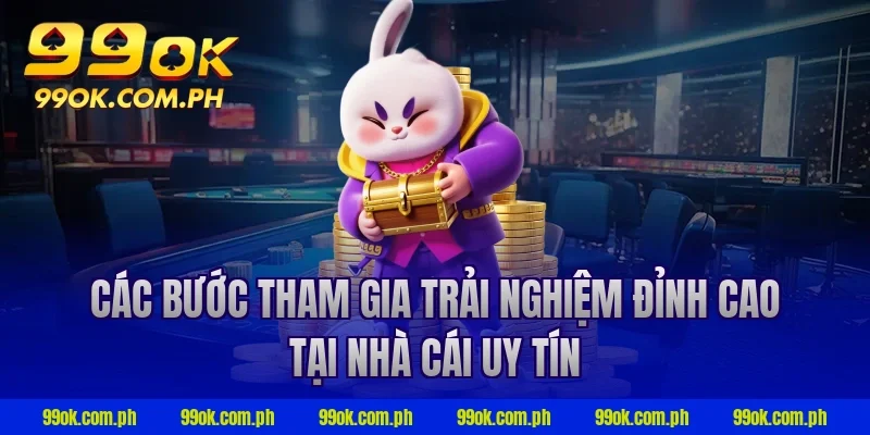 Các bước tham gia trải nghiệm đỉnh cao tại nhà cái uy tín