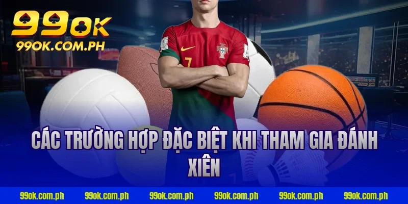 Các trường hợp đặc biệt khi tham gia đánh xiên