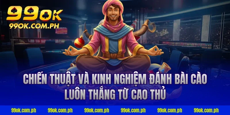 Chiến thuật và kinh nghiệm đánh bài cào luôn thắng từ cao thủ