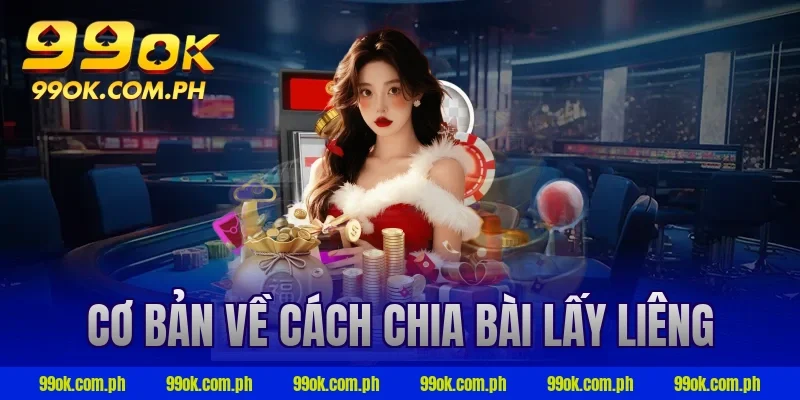 Cơ bản về cách chia bài lấy liêng