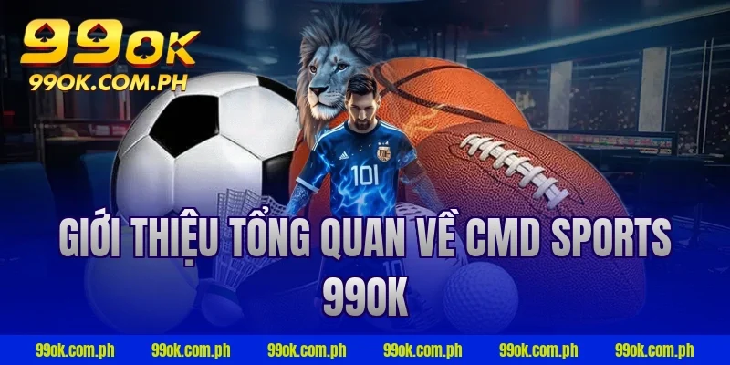 Giới thiệu tổng quan về cmd sports 99ok