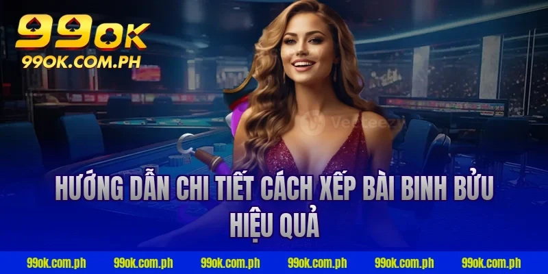 Hướng dẫn chi tiết cách xếp bài binh bửu hiệu quả