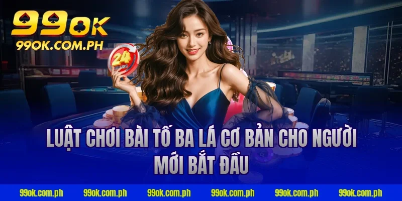 Luật chơi bài tố ba lá cơ bản cho người mới bắt đầu