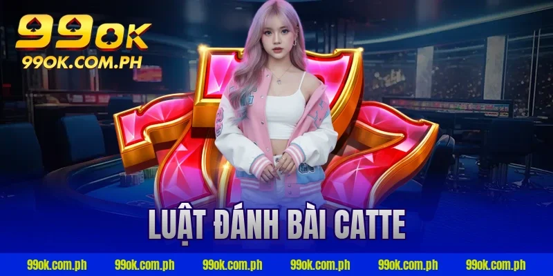 luật đánh bài catte