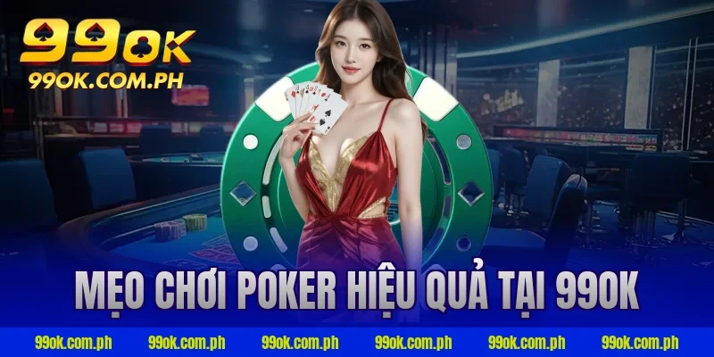Mẹo chơi Poker hiệu quả tại 99ok