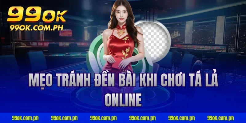 Mẹo tránh đền bài khi chơi tá lả online