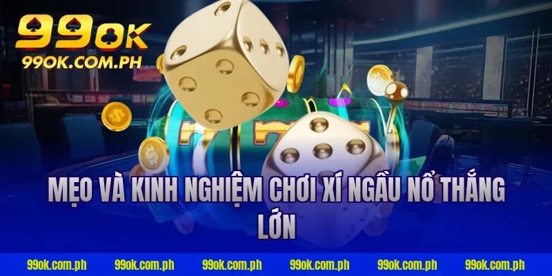 Mẹo và kinh nghiệm chơi xí ngầu nổ thắng lớn