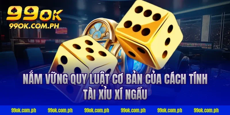 Nắm vững quy luật cơ bản của cách tính tài xỉu xí ngầu