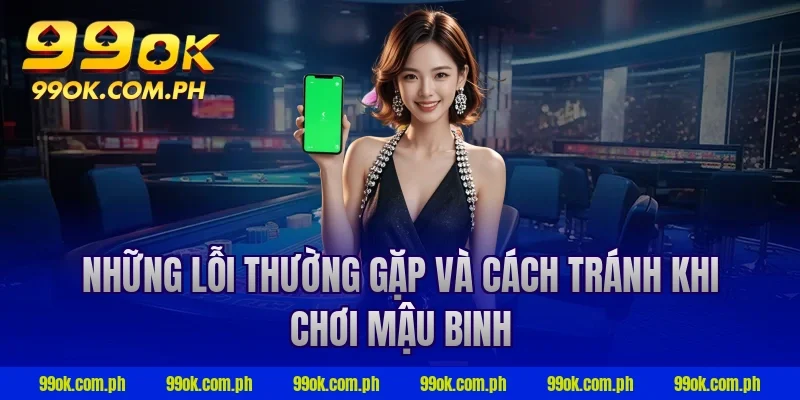 Những lỗi thường gặp và cách tránh khi chơi mậu binh