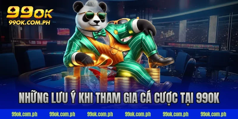 Những lưu ý khi tham gia cá cược tại 99ok