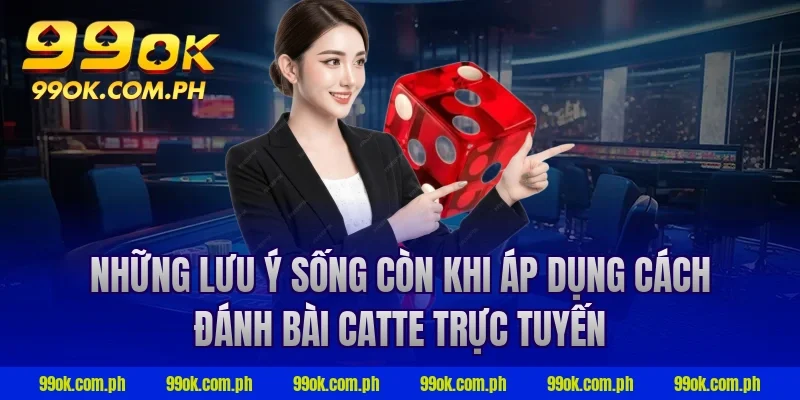 Những lưu ý sống còn khi áp dụng cách đánh bài catte trực tuyến