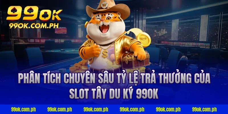 Phân tích chuyên sâu tỷ lệ trả thưởng của slot tây du ký 99ok