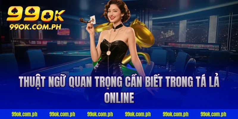 Thuật ngữ quan trọng cần biết trong tá lả online